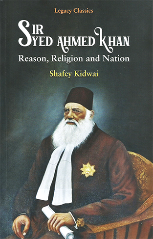 Sir Syed Ahmed Khan Reason Religon and Nation